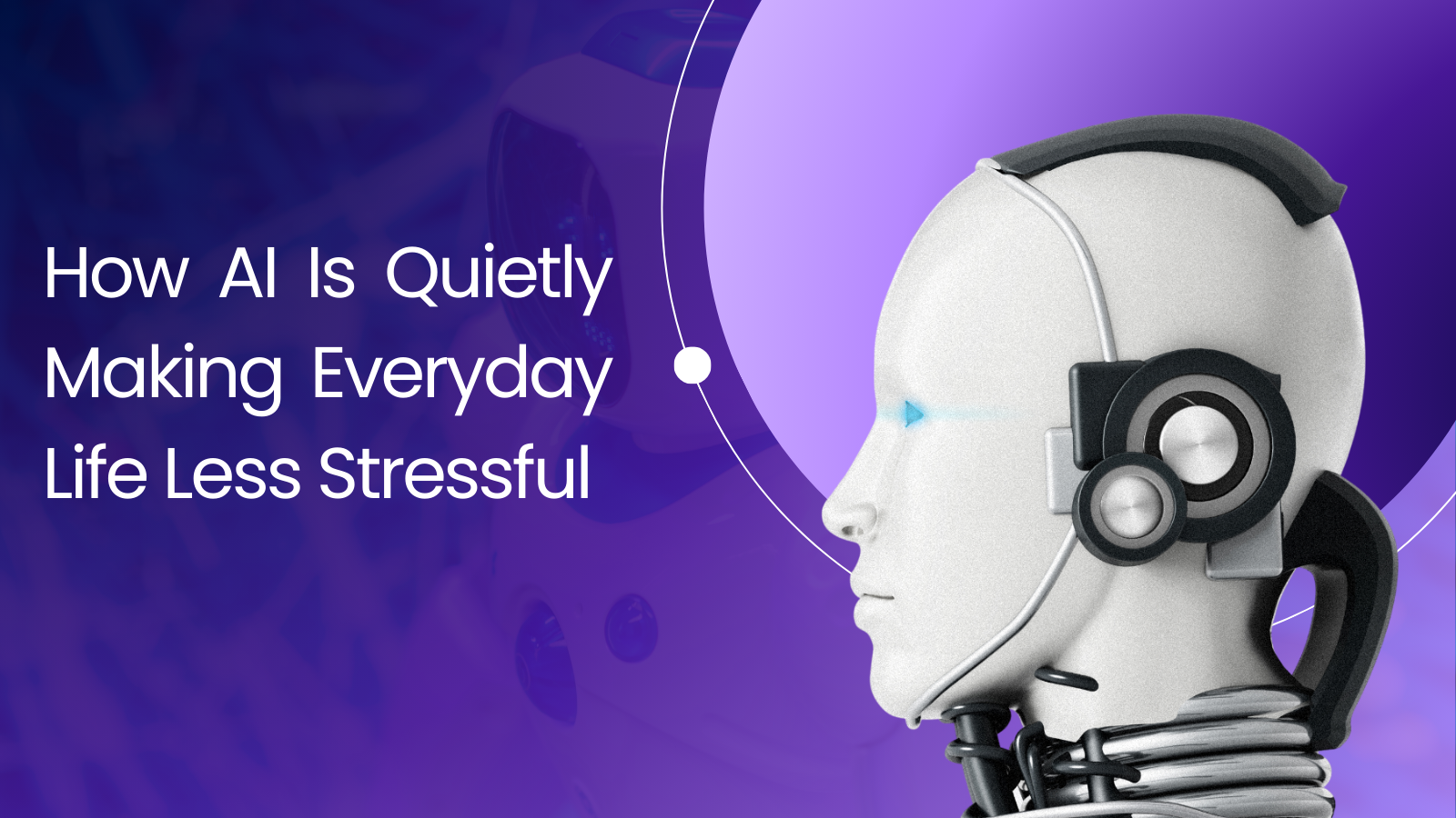 How AI Is Quietly Making Everyday Life Less Stressful