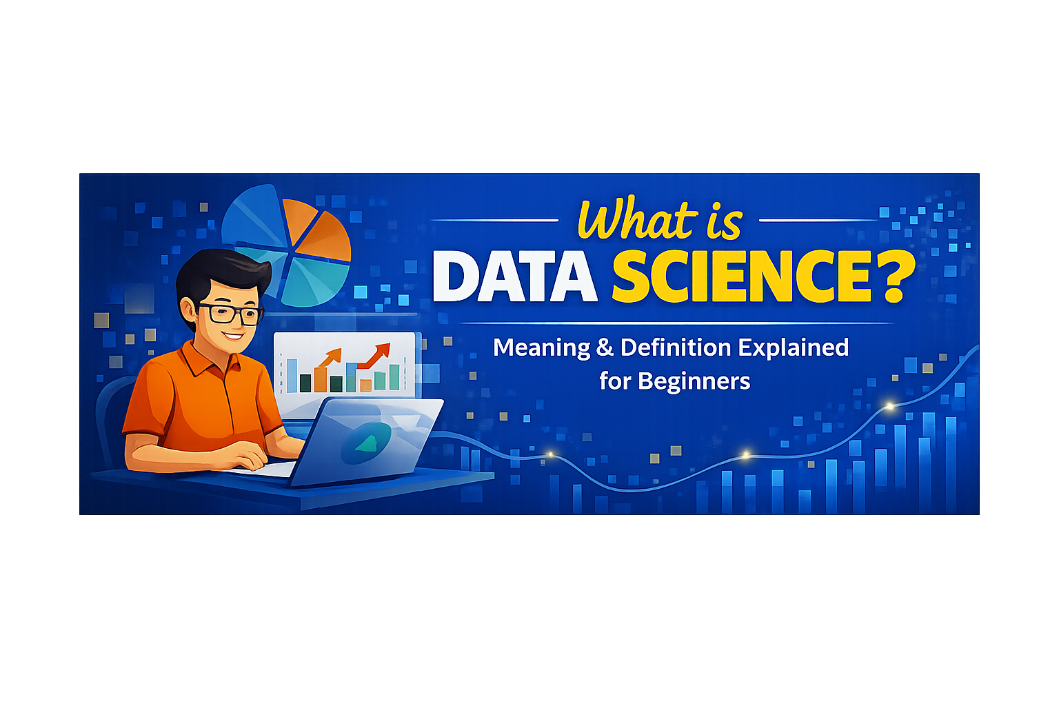 What is Data Science? Meaning and Explained in Simple Words for Beginners