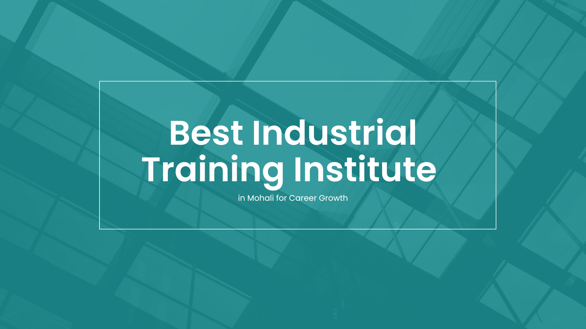 Best Industrial Training Institute in Mohali for Career Growth