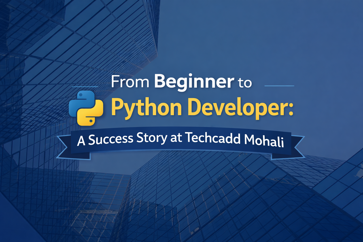 From Beginner to Python Developer: A Success Story at Techcadd Mohali