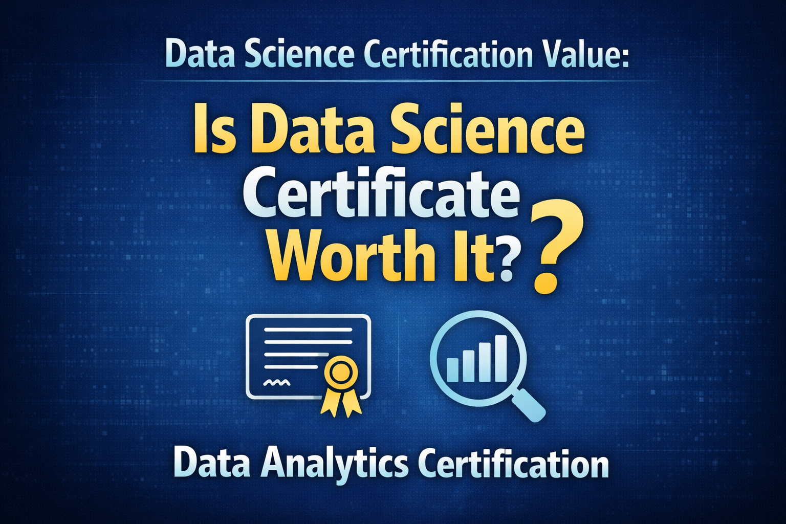 Data Science Certification Value: Is Data Science Certificate Worth It? | Data Analytics Certification
